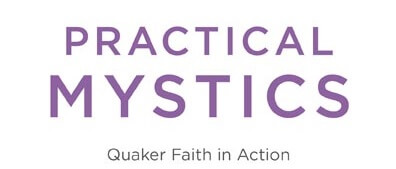 Practical Mystics: Quaker faith in action